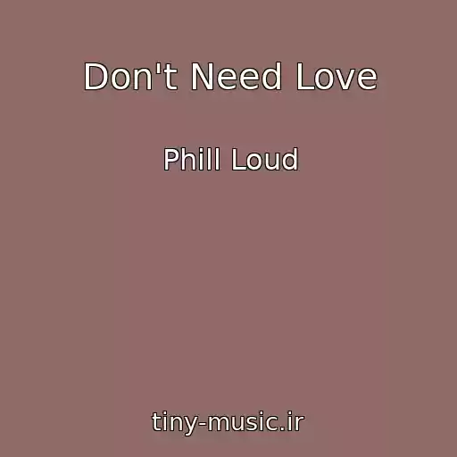 کاور آهنگ Don't Need Love از Phill Loud