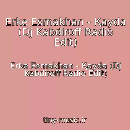 کاور آهنگ Erke Esmakhan - Қayda (Dj Kabdiroff Radio Edit) از Erke Esmakhan - Қayda (Dj Kabdiroff Radio Edit)
