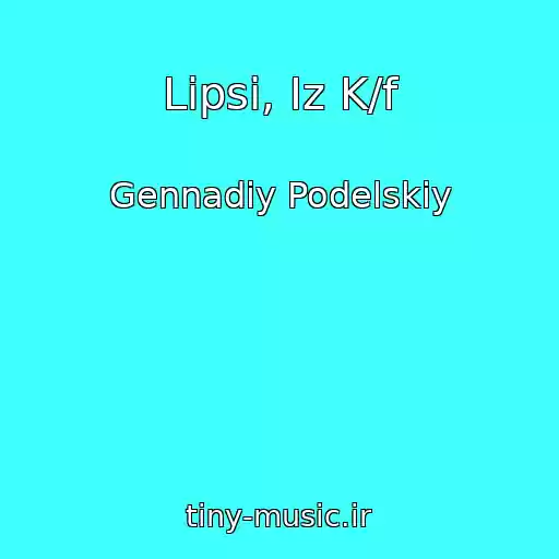 کاور آهنگ Lipsi, Iz K/f از Gennadiy Podelskiy