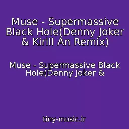 کاور آهنگ Muse - Supermassive Black Hole(Denny Joker & Kirill An Remix) از Muse - Supermassive Black Hole(Denny Joker &