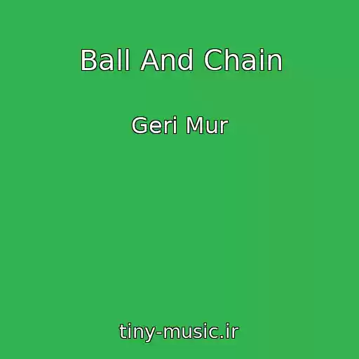 کاور آهنگ Ball And Chain از Geri Mur