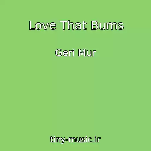 کاور آهنگ Love That Burns از Geri Mur