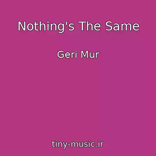 کاور آهنگ Nothing's The Same از Geri Mur