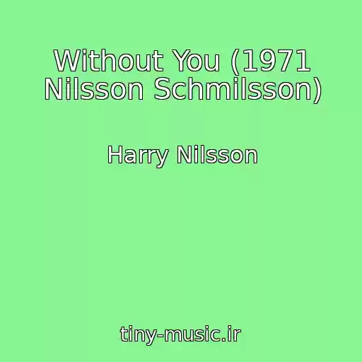 کاور آهنگ Without You (1971 Nilsson Schmilsson) از Harry Nilsson