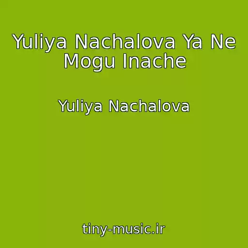 کاور آهنگ Yuliya Nachalova Ya Ne Mogu Inache از Yuliya Nachalova