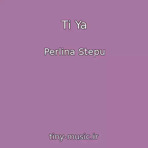 کاور آهنگ Ti Ya از Perlina Stepu