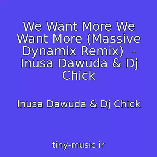 کاور آهنگ We Want More We Want More (Massive Dynamix Remix)  - Inusa Dawuda & Dj Chick از Inusa Dawuda & Dj Chick