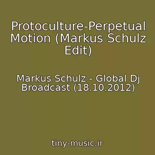 کاور آهنگ Protoculture-Perpetual Motion (Markus Schulz Edit) از Markus Schulz - Global Dj Broadcast (18.10.2012)