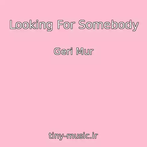 کاور آهنگ Looking For Somebody از Geri Mur