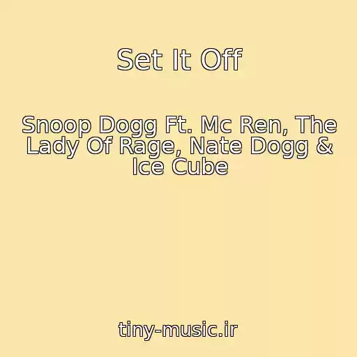 کاور آهنگ Set It Off از Snoop Dogg Ft. Mc Ren, The Lady Of Rage, Nate Dogg & Ice Cube