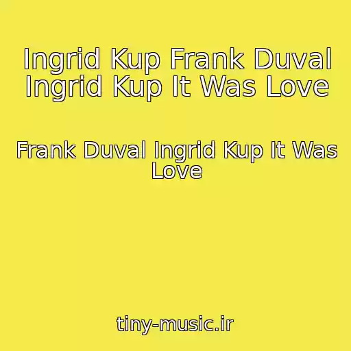 کاور آهنگ Ingrid Kup Frank Duval Ingrid Kup It Was Love از Frank Duval Ingrid Kup It Was Love