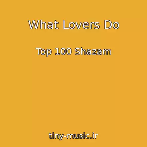 کاور آهنگ What Lovers Do از Top 100 Shazam