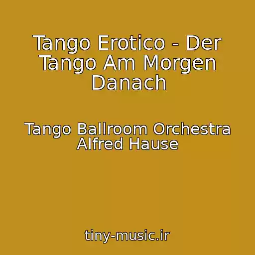 کاور آهنگ Tango Erotico - Der Tango Am Morgen Danach از Tango Ballroom Orchestra Alfred Hause