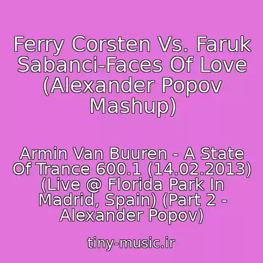 کاور آهنگ Ferry Corsten Vs. Faruk Sabanci-Faces Of Love (Alexander Popov Mashup) از Armin Van Buuren - A State Of Trance 600.1 (14.02.2013) (Live @ Florida Park In Madrid, Spain) (Part 2 - Alexander Popov)