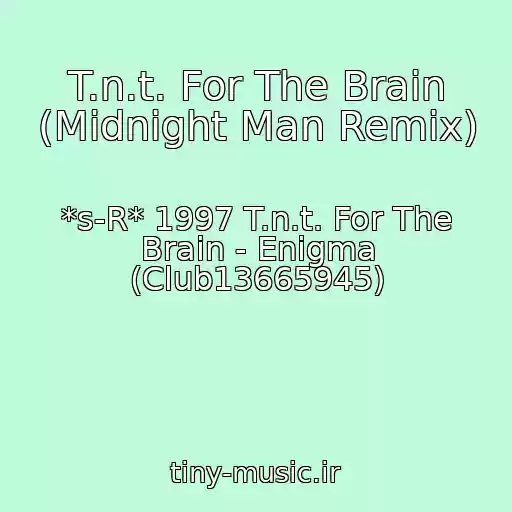 کاور آهنگ T.n.t. For The Brain (Midnight Man Remix) از *s-R* 1997 T.n.t. For The Brain - Enigma (Club13665945)