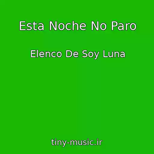کاور آهنگ Esta Noche No Paro از Elenco De Soy Luna