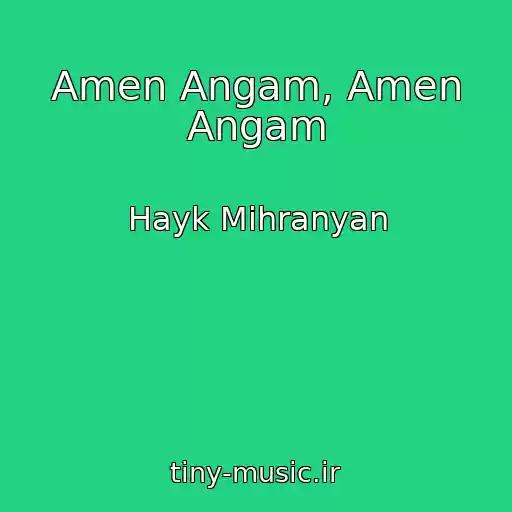 کاور آهنگ Amen Angam, Amen Angam از Hayk Mihranyan
