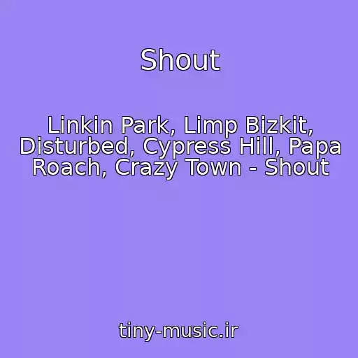 کاور آهنگ Shout از Linkin Park, Limp Bizkit, Disturbed, Cypress Hill, Papa Roach, Crazy Town - Shout