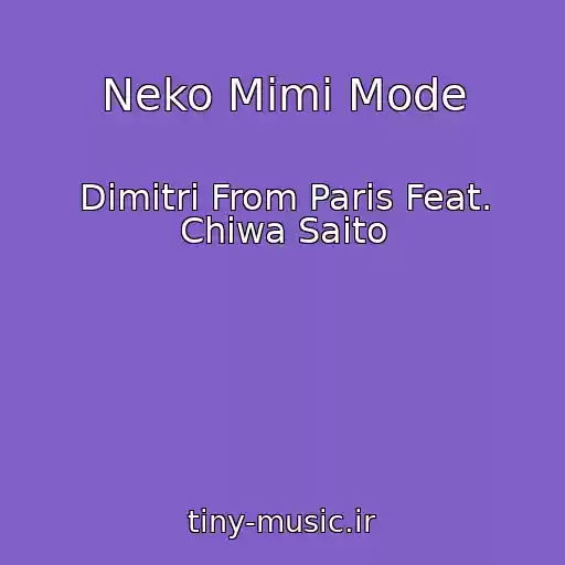کاور آهنگ Neko Mimi Mode از Dimitri From Paris Feat. Chiwa Saito