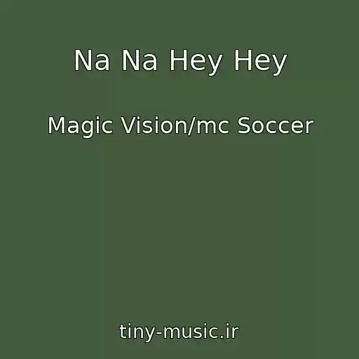 کاور آهنگ Na Na Hey Hey از Magic Vision/mc Soccer