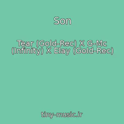 کاور آهنگ Son از Tear (Gold-Rec) X G-Mc (Infinity) X Elay (Gold-Rec)