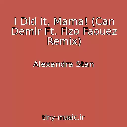 کاور آهنگ I Did It, Mama! (Can Demir Ft. Fizo Faouez Remix) از Alexandra Stan