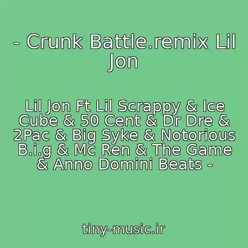 کاور آهنگ - Crunk Battle.remix Lil Jon از Lil Jon Ft Lil Scrappy & Ice Cube & 50 Cent & Dr Dre & 2Pac & Big Syke & Notorious B.i.g & Mc Ren & The Game & Anno Domini Beats -