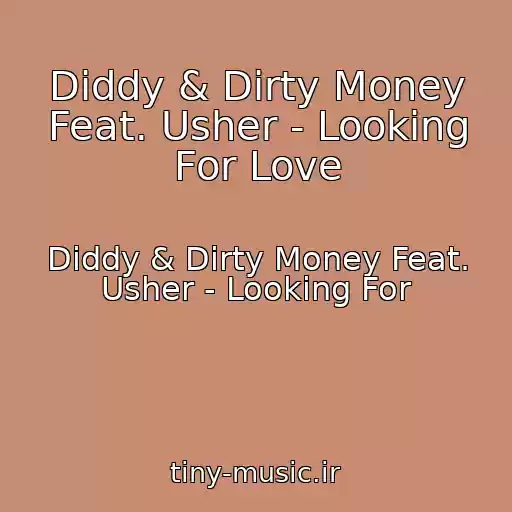 کاور آهنگ Diddy & Dirty Money Feat. Usher - Looking For Love از Diddy & Dirty Money Feat. Usher - Looking For