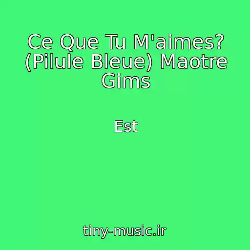 کاور آهنگ Ce Que Tu M'aimes? (Pilule Bleue) Maotre Gims از Est