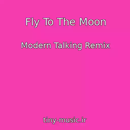 کاور آهنگ Fly To The Moon از Modern Talking Remix