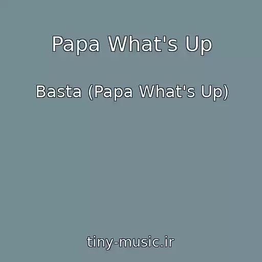 کاور آهنگ Papa What's Up از Basta (Papa What's Up)
