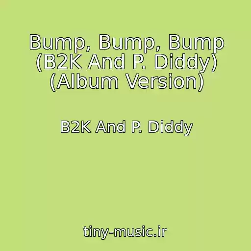 کاور آهنگ Bump, Bump, Bump (B2K And P. Diddy) (Album Version) از B2K And P. Diddy
