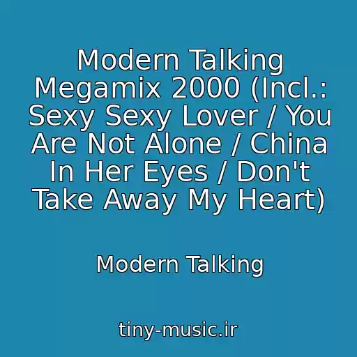 کاور آهنگ Modern Talking Megamix 2000 (Incl.: Sexy Sexy Lover / You Are Not Alone / China In Her Eyes / Don't Take Away My Heart) از Modern Talking