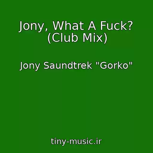 کاور آهنگ Jony, What A Fuck? (Club Mix) از Jony Saundtrek "Gorko"