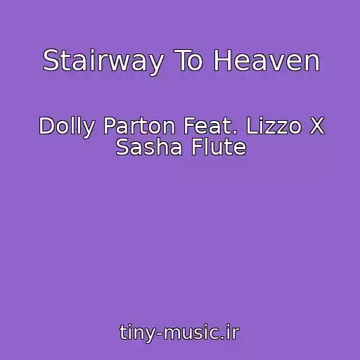 کاور آهنگ Stairway To Heaven از Dolly Parton Feat. Lizzo X Sasha Flute