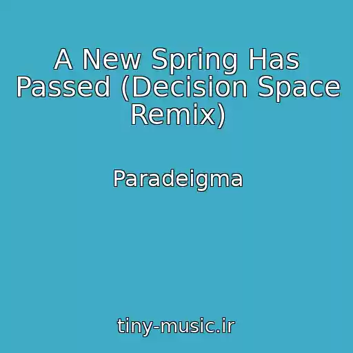 کاور آهنگ A New Spring Has Passed (Decision Space Remix) از Paradeigma