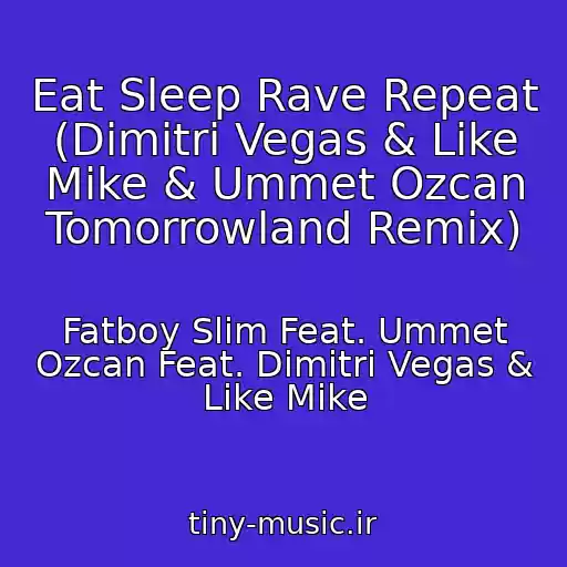 کاور آهنگ Eat Sleep Rave Repeat (Dimitri Vegas & Like Mike & Ummet Ozcan Tomorrowland Remix) از Fatboy Slim Feat. Ummet Ozcan Feat. Dimitri Vegas & Like Mike