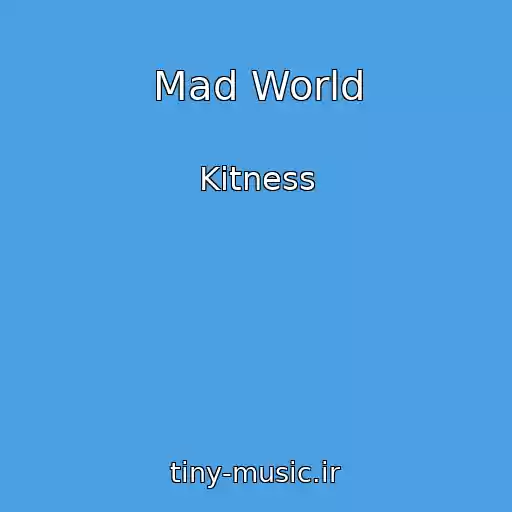 کاور آهنگ Mad World از Kitness