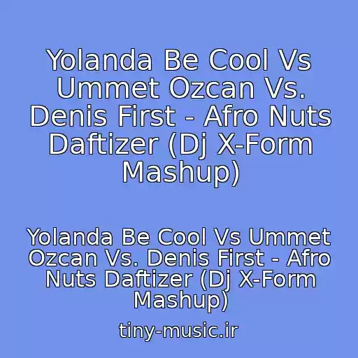 کاور آهنگ Yolanda Be Cool Vs Ummet Ozcan Vs. Denis First - Afro Nuts Daftizer (Dj X-Form Mashup) از Yolanda Be Cool Vs Ummet Ozcan Vs. Denis First - Afro Nuts Daftizer (Dj X-Form Mashup)