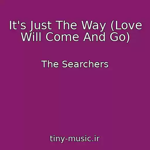 کاور آهنگ It's Just The Way (Love Will Come And Go) از The Searchers