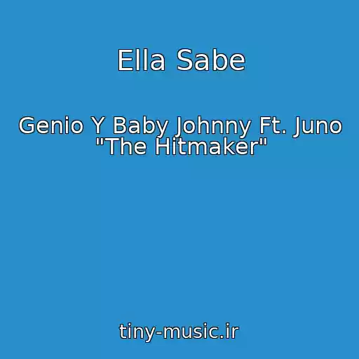 کاور آهنگ Ella Sabe از Genio Y Baby Johnny Ft. Juno "The Hitmaker"