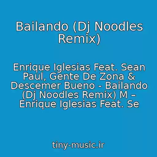 کاور آهنگ Bailando (Dj Noodles Remix) از Enrique Iglesias Feat. Sean Paul, Gente De Zona & Descemer Bueno - Bailando (Dj Noodles Remix) M – Enrique Iglesias Feat. Se