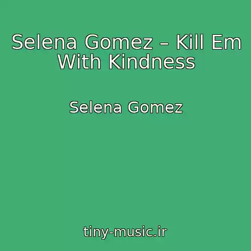 کاور آهنگ Selena Gomez – Kill Em With Kindness از Selena Gomez