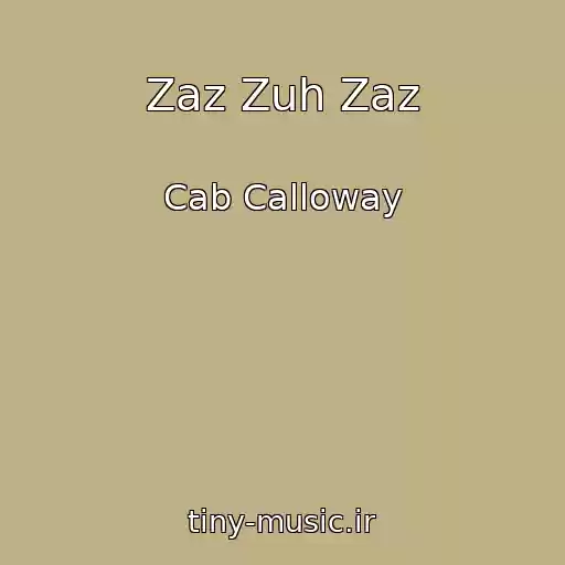 کاور آهنگ Zaz Zuh Zaz از Cab Calloway