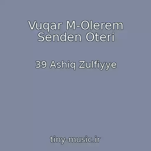 کاور آهنگ Vuqar M-Olerem Senden Oteri از 39 Ashiq Zulfiyye