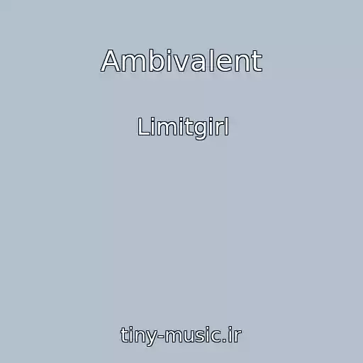 کاور آهنگ Ambivalent از Limitgirl