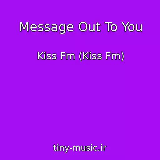 کاور آهنگ Message Out To You از Kiss Fm (Kiss Fm)
