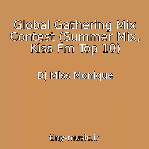 کاور آهنگ Global Gathering Mix Contest (Summer Mix, Kiss Fm Top 10) از Dj Miss Monique