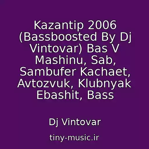 کاور آهنگ Kazantip 2006 (Bassboosted By Dj Vintovar) Bas V Mashinu, Sab, Sambufer Kachaet, Avtozvuk, Klubnyak Ebashit, Bass از Dj Vintovar