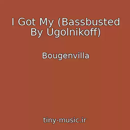 کاور آهنگ I Got My (Bassbusted By Ugolnikoff) از Bougenvilla